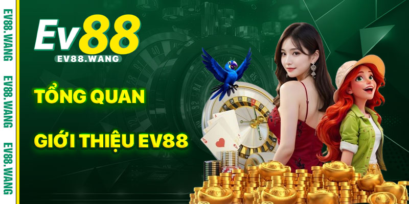 Tổng Quan Về Giới Thiệu EV88