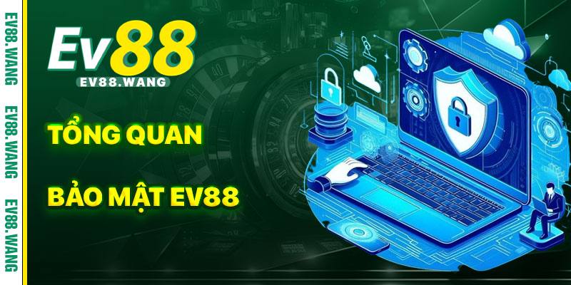 Tổng Quan Về Chính Sách Bảo Mật EV88