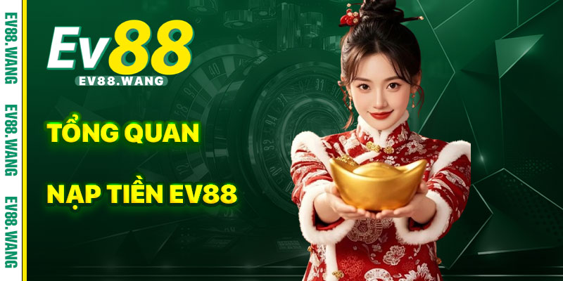 Tổng Quan Về Nạp Tiền EV88