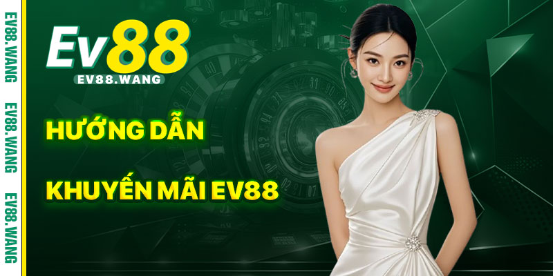 Hướng Dẫn Tham Gia Khuyến Mãi EV88