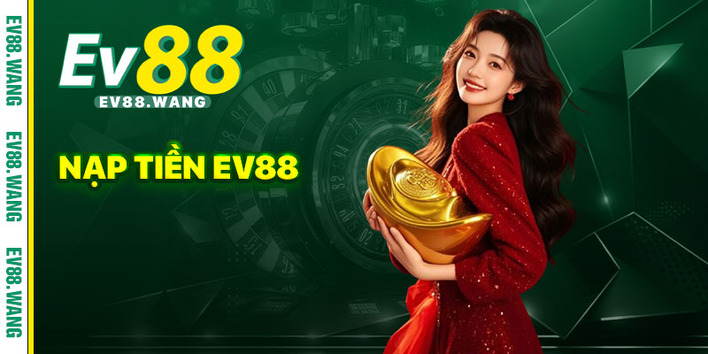 Nạp Tiền Ev88