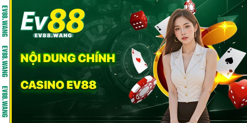 Nội Dung Chính Của Casino EV88