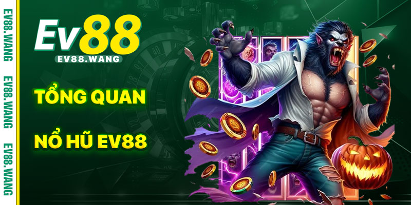 Tổng Quan Về Nổ Hũ EV88