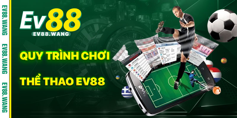 Quy Trình Gia Nhập Thể Thao EV88