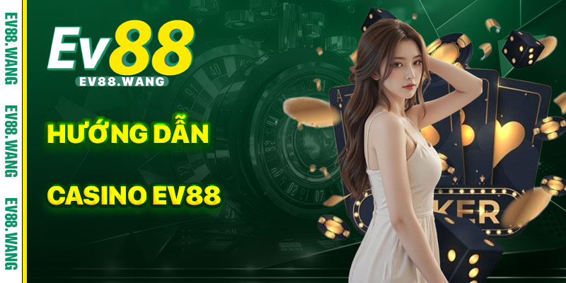 Hướng Dẫn Tham Gia Casino EV88