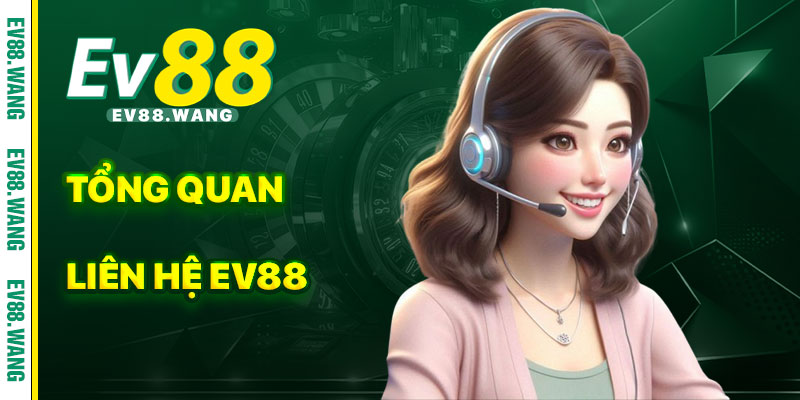 Tổng Quan Về Liên Hệ EV88