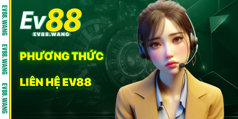 Các Phương Thức Liên Hệ EV88