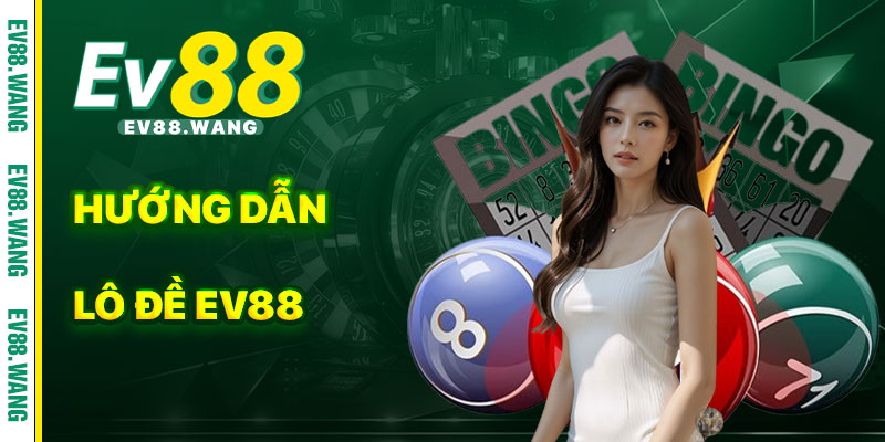 Hướng Dẫn Tham Gia Lô Đề EV88