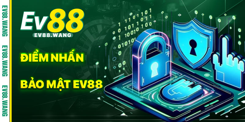 Những Điểm Nhấn Chính Sách Bảo Mật EV88